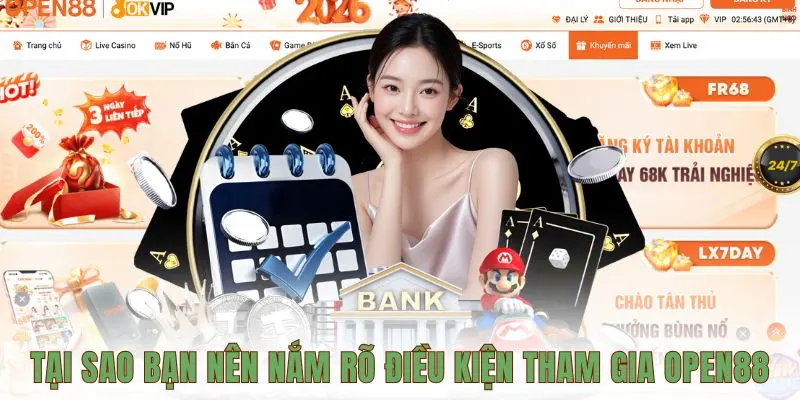 Tại sao bạn nên nắm rõ điều kiện tham gia OPEN88